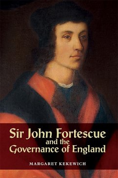 Sir John Fortescue and the Governance of England - Kekewich, Margaret