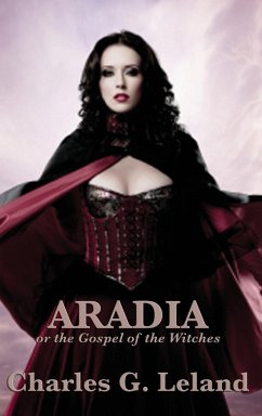 Aradia or the Gospel of the Witches - Leland, Charles G.