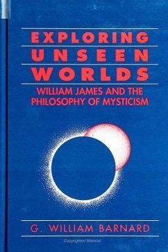 Exploring Unseen Worlds: William James and the Philosophy of Mysticism - Barnard, G. William