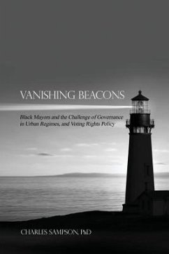 Vanishing Beacons: Black Mayors and the Challenge of Governance in Urban Regimes, and Voting Rights Policy - Sampson, Charles