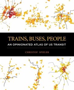 Trains, Buses, People: An Opinionated Atlas of Us Transit - Spieler, Christof