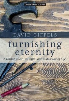 Furnishing Eternity: A Father, a Son, a Coffin, and a Measure of Life - Giffels, David