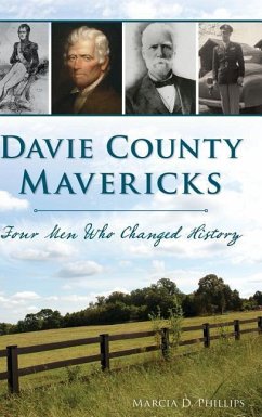 Davie County Mavericks: Four Men Who Changed History - Phillips, Marcia D.