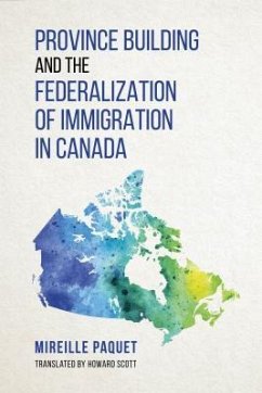 Province Building and the Federalization of Immigration in Canada - Paquet, Mireille