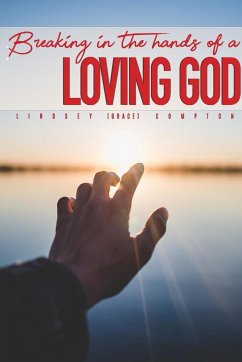 Breaking in the Hands of a Loving God - Compton, Lindsey Grace