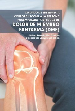 Cuidado De Enfermería Corporal-Social a La Persona Posamputada Portadora De Dolor De Miembro Fantasma (Dmf) - Ochoa, Ma. Cristina Estrada; Bustamante, Sebastian Edquen