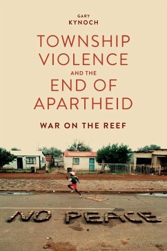 Township Violence and the End of Apartheid: War on the Reef - Kynoch, Gary