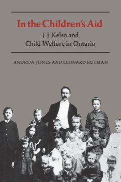 In the Children's Aid: J.J. Kelso and Child Welfare in Ontario - Jones, Andrew; Rutman, Leonard