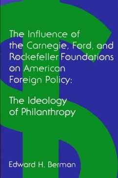 The Influence of the Carnegie, Ford, and Rockefeller Foundations on American Foreign Policy - Berman, Edward H