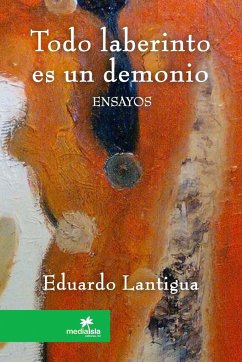 Todo laberinto es un demonio - Lantigua, Eduardo