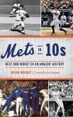 Mets in 10s: Best and Worst of an Amazin' History