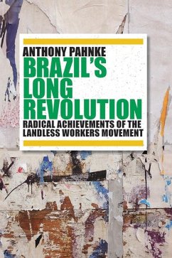Brazil's Long Revolution: Radical Achievements of the Landless Workers Movement - Pahnke, Anthony