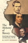 The Alchemy of Slavery: Human Bondage and Emancipation in the Illinois Country, 1730-1865