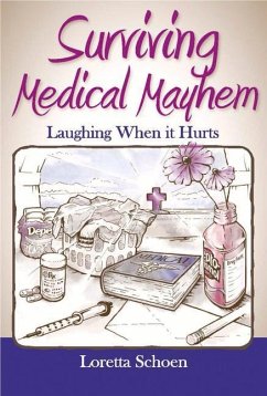 Surviving Medical Mayhem: Laughing When It Hurts - Schoen, Loretta