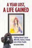 A Year Lost, a Life Gained: Fighting Breast Cancer with Wit, Humor, Friends and a Perky Poodle Volume 1