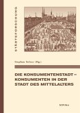 Die Konsumentenstadt - Konsumenten in der Stadt des Mittelalters (eBook, PDF)