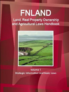 Finland Land, Real Property Ownership and Agricultural Laws Handbook Volume 1 Strategic Information and Basic Laws - Ibp, Inc.