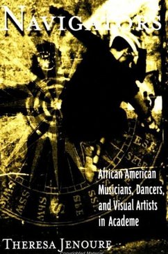 Navigators: African American Musicians, Dancers, and Visual Artists in Academe - Jenoure, Theresa