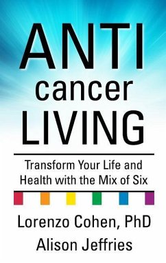 Anticancer Living: Transform Your Life and Health with the Mix of Six - Cohen, Lorenzo; Jeffries, Alsion