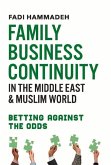 Family Business Continuity in the Middle East & Muslim World: Betting Against the Odds Volume 1