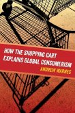 How the Shopping Cart Explains Global Consumerism How the Shopping Cart Explains Global Consumerism
