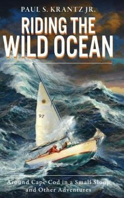 Riding the Wild Ocean: Around Cape Cod in a Small Sloop and Other Adventures - Paul S. Krantz, Jr.