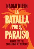 La Batalla Por El Paraíso: Puerto Rico Y El Capitalismo del Desastre = The Battle for Paradise