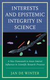 Interests and Epistemic Integrity in Science: A New Framework to Assess Interest Influences in Scientific Research Processes
