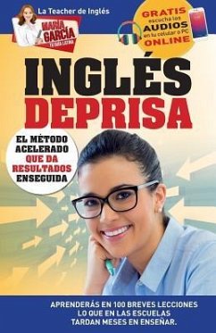 Inglés Deprisa: Aprenderás en 100 breves lecciones los que en las escuelas tardan meses en enseñar - García, María