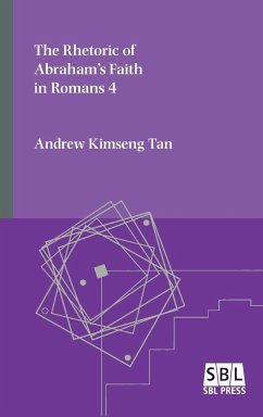 The Rhetoric of Abraham's Faith in Romans 4 - Kimseng Tan, Andrew