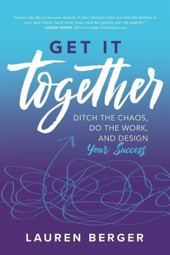 Get It Together: Ditch the Chaos, Do the Work, and Design Your Success - Berger, Lauren