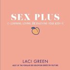 Sex Plus: Learning, Loving, and Enjoying Your Body: Learning, Loving, and Enjoying Your Body