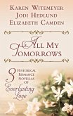 All My Tomorrows: Three Historical Romance Novellas of Everlasting Love