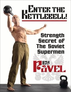 Enter the Kettlebell!: Strength Secret of the Soviet Supermen - Tsatsouline, Pavel