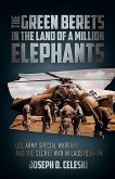 The Green Berets in the Land of a Million Elephants: U.S. Army Special Warfare and the Secret War in Laos 1959-74