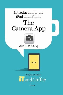 The Camera App on the iPad and iPhone (iOS 11 Edition) - Coulston, Lynette