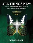 All Things New ADMFLT Workbook: A Discipleship Ministry For Life Transformation