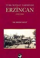 Türk Iktisat Tarihinde Erzincan 1923-1960 - Yavuz, Erdem