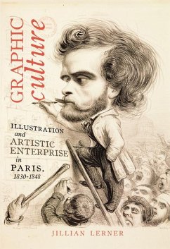 Graphic Culture: Illustration and Artistic Enterprise in Paris, 1830-1848 - Lerner, Jillian