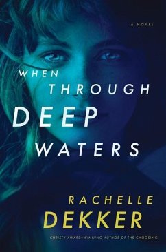 When Through Deep Waters - Dekker, Rachelle