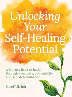 Unlocking Your Self-Healing Potential - Ulrich, Josef