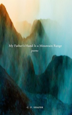 My Father's Hand Is a Mountain Range - Shafer, C. P.