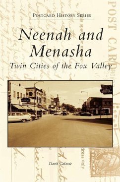Neenah and Menasha: Twin Cities of the Fox Valley - Galassie, David