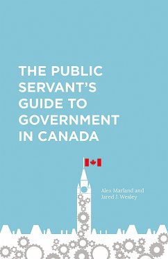 The Public Servant's Guide to Government in Canada - Marland, Alex; Wesley, Jared
