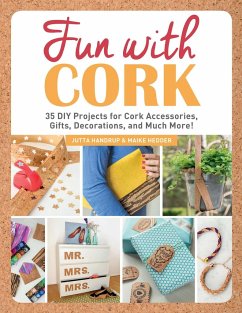 Fun with Cork: 35 Do-It-Yourself Projects for Cork Accessories, Gifts, Decorations, and Much More! - Handrup, Jutta; Hedder, Maike