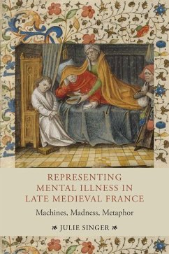 Representing Mental Illness in Late Medieval France - Singer, Julie