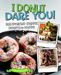 I Donut Dare You!: Bold Breakfast-Inspired Desserts for Anytime - Kim, Heather