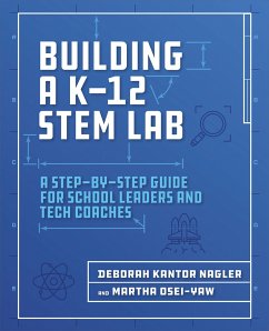 Building a K-12 Stem Lab: A Step-By-Step Guide for School Leaders and Tech Coaches - Nagler, Deborah Kantor; Osei-Yaw, Martha