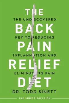 The Back Pain Relief Diet: The Undiscovered Key to Reducing Inflammation and Eliminating Pain - Sinett, Todd