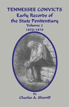 Tennessee Convicts: Early Records of the State Penitentiary 1850-1870. Volume 2 - Sherrill, Charles